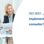ISO 9001. ¿Se puede implementar sin un consultor?
